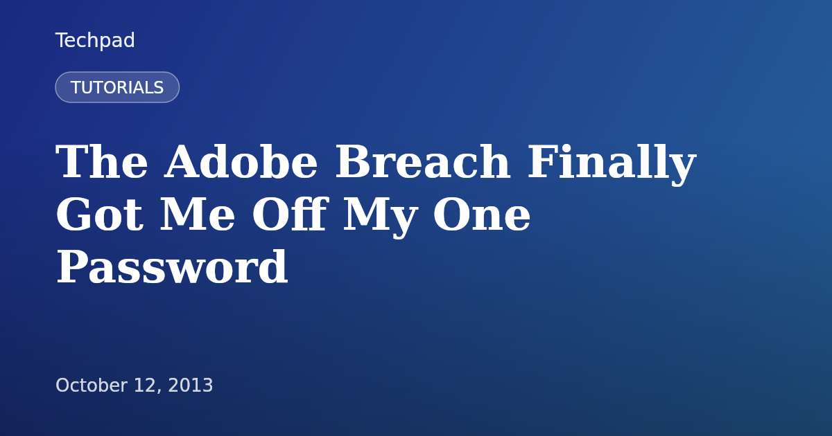 The Adobe Breach Finally Got Me Off My One Password