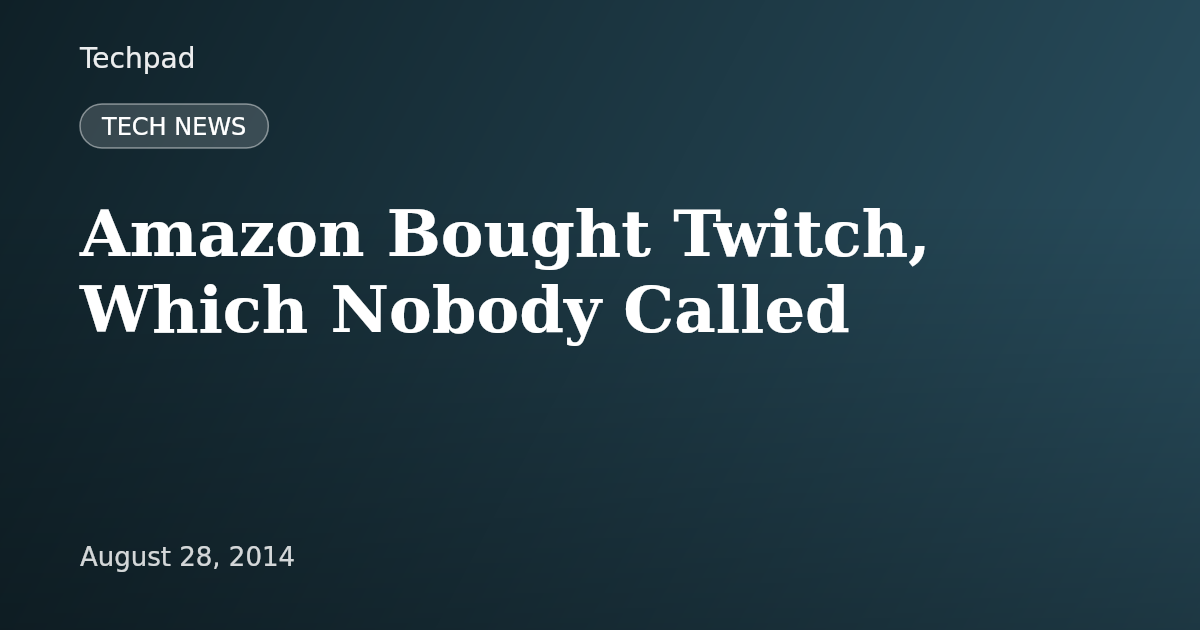 Amazon Bought Twitch, Which Nobody Called