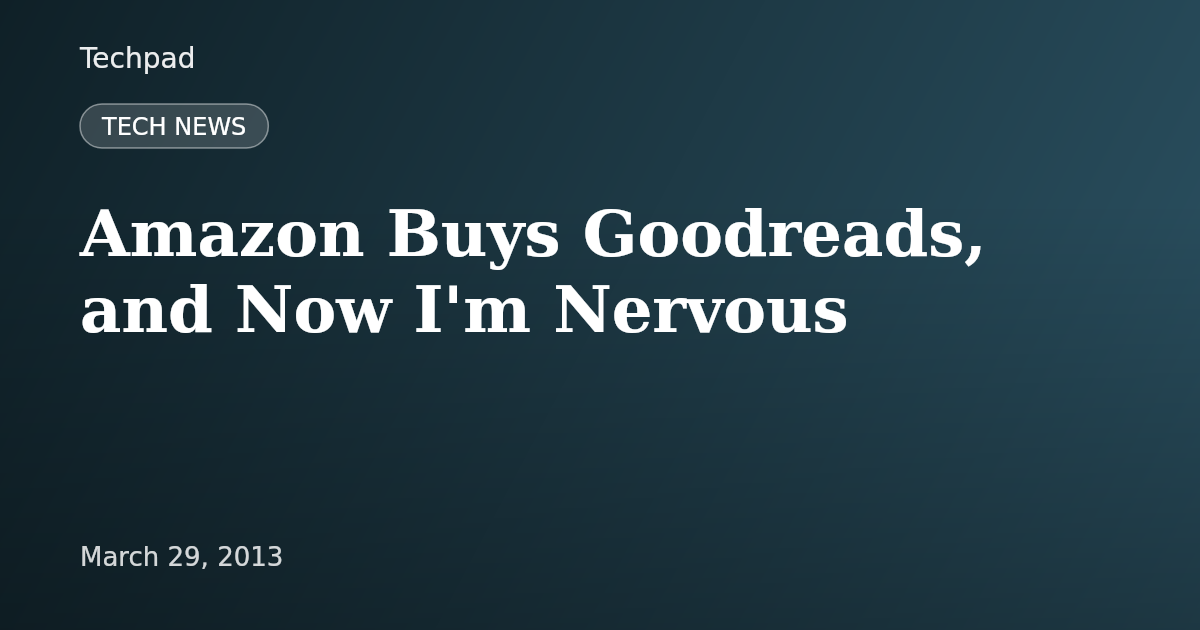 Amazon Buys Goodreads, and Now I'm Nervous