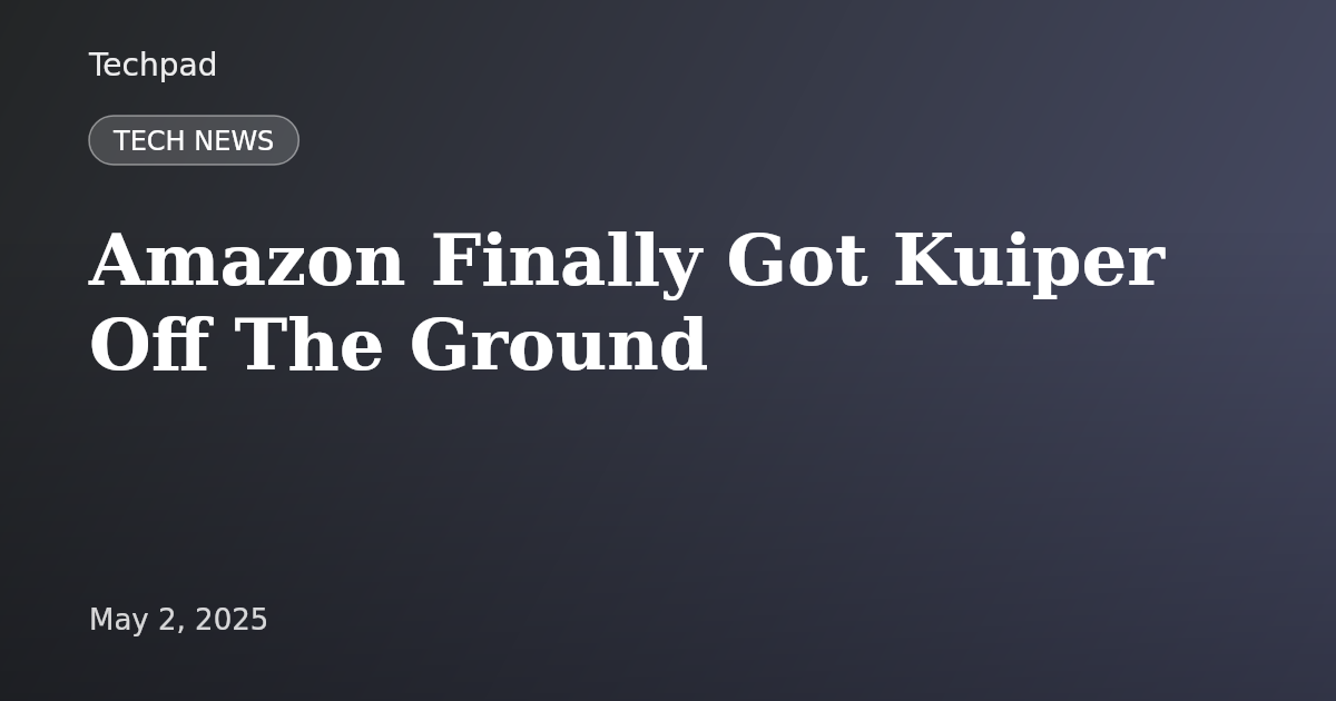 Amazon Finally Got Kuiper Off The Ground