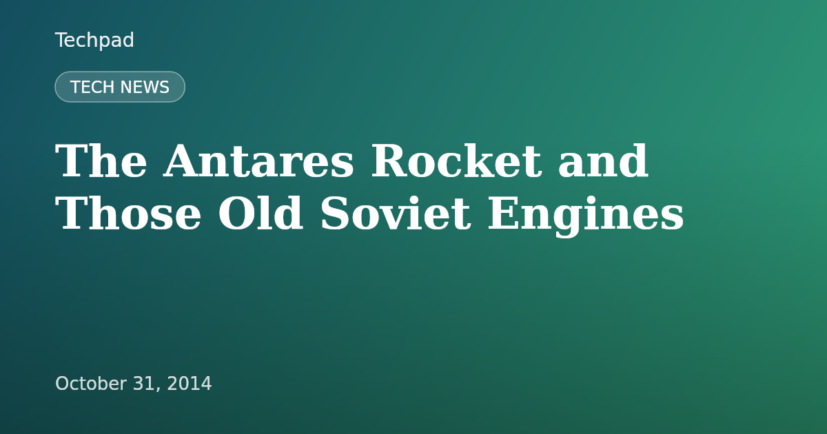 The Antares Rocket and Those Old Soviet Engines