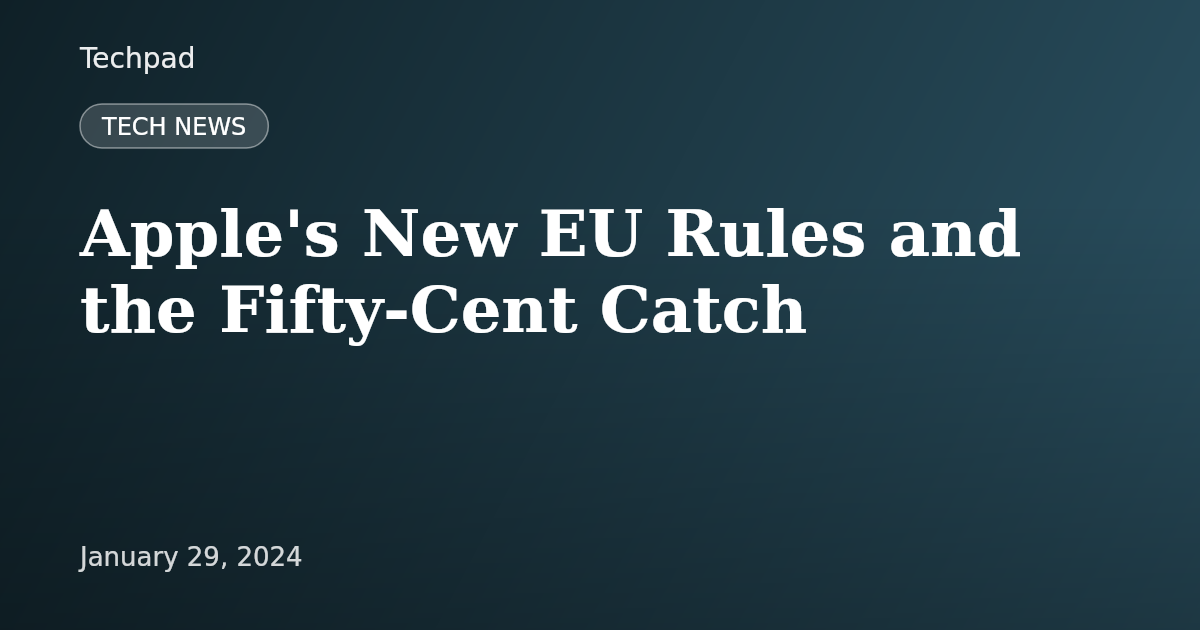 Apple's New EU Rules and the Fifty-Cent Catch