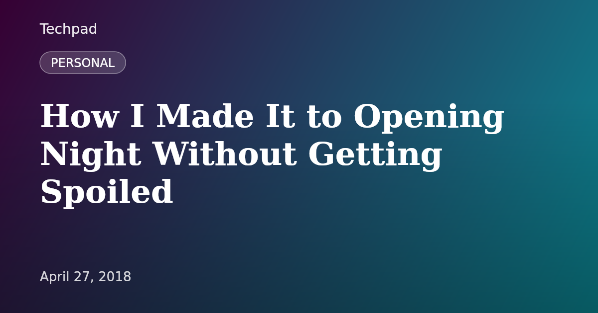 How I Made It to Opening Night Without Getting Spoiled