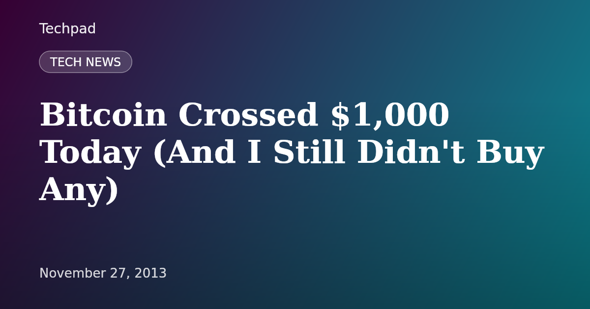 Bitcoin Crossed $1,000 Today (And I Still Didn't Buy Any)