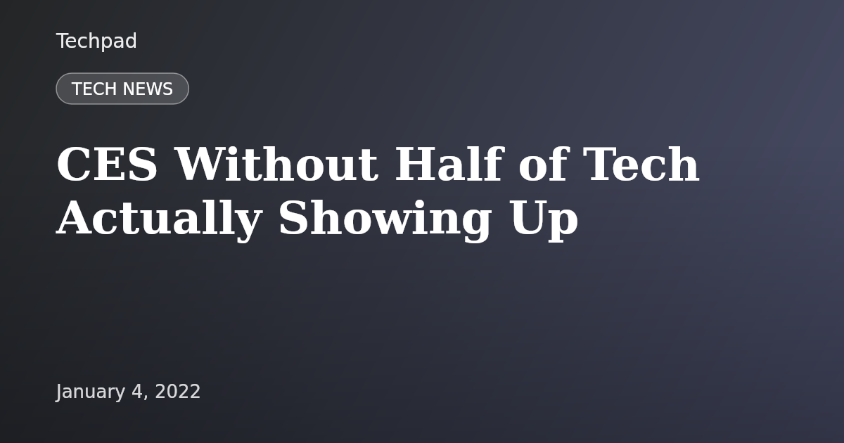 CES Without Half of Tech Actually Showing Up