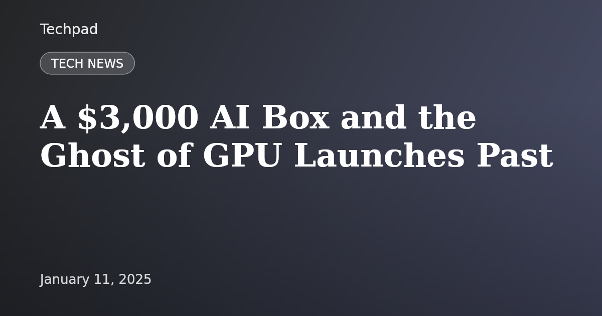 A $3,000 AI Box and the Ghost of GPU Launches Past