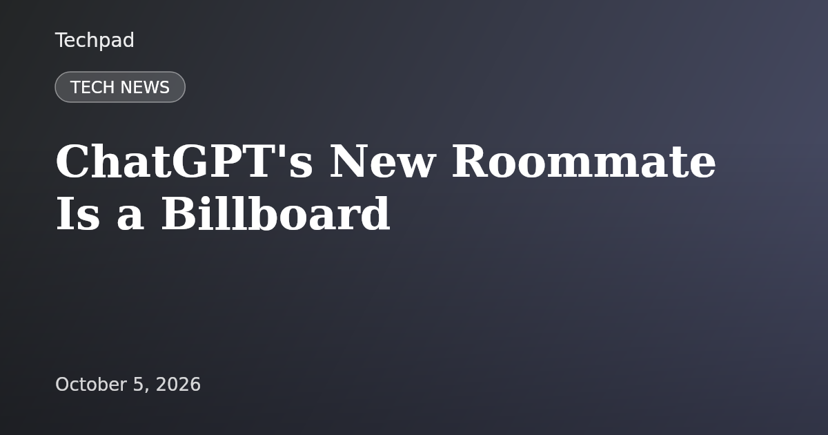ChatGPT's New Roommate Is a Billboard