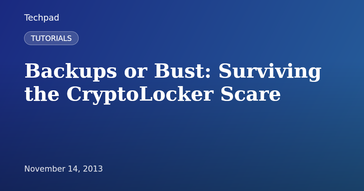 Backups or Bust: Surviving the CryptoLocker Scare