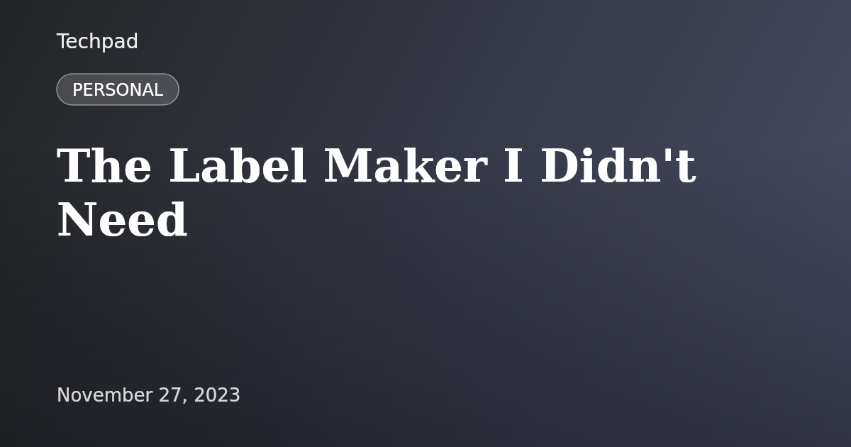 The Label Maker I Didn't Need