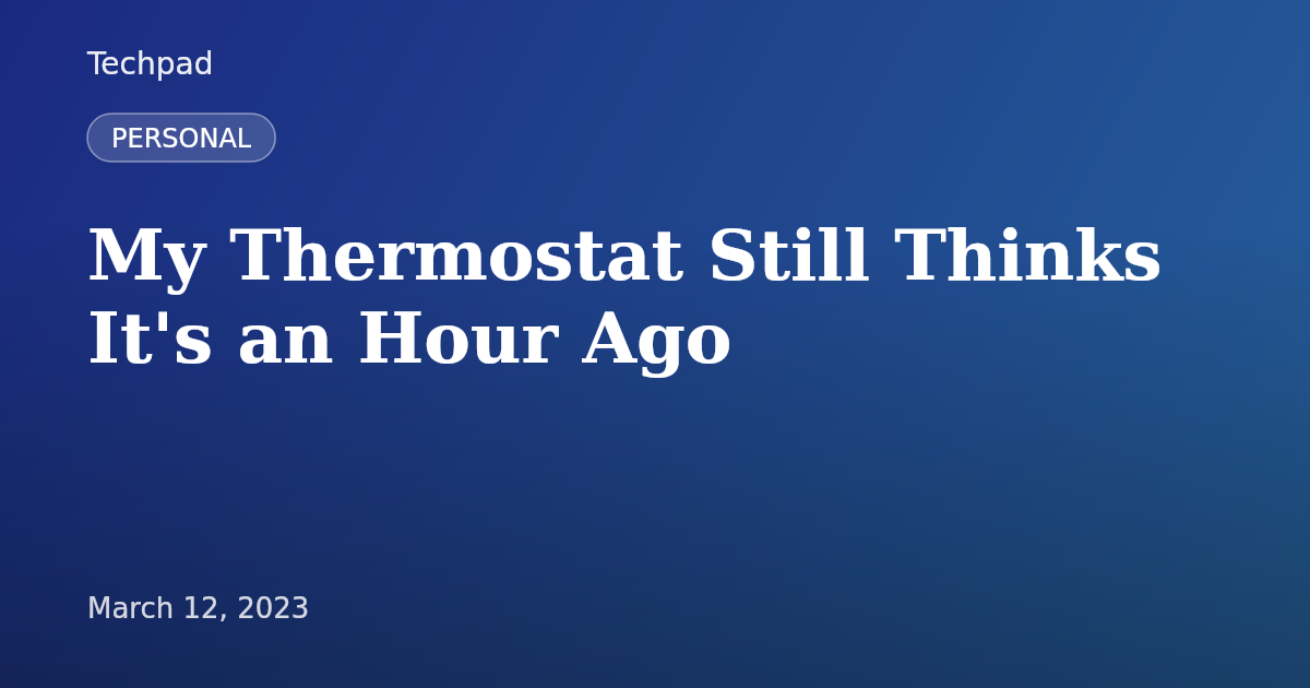 My Thermostat Still Thinks It's an Hour Ago
