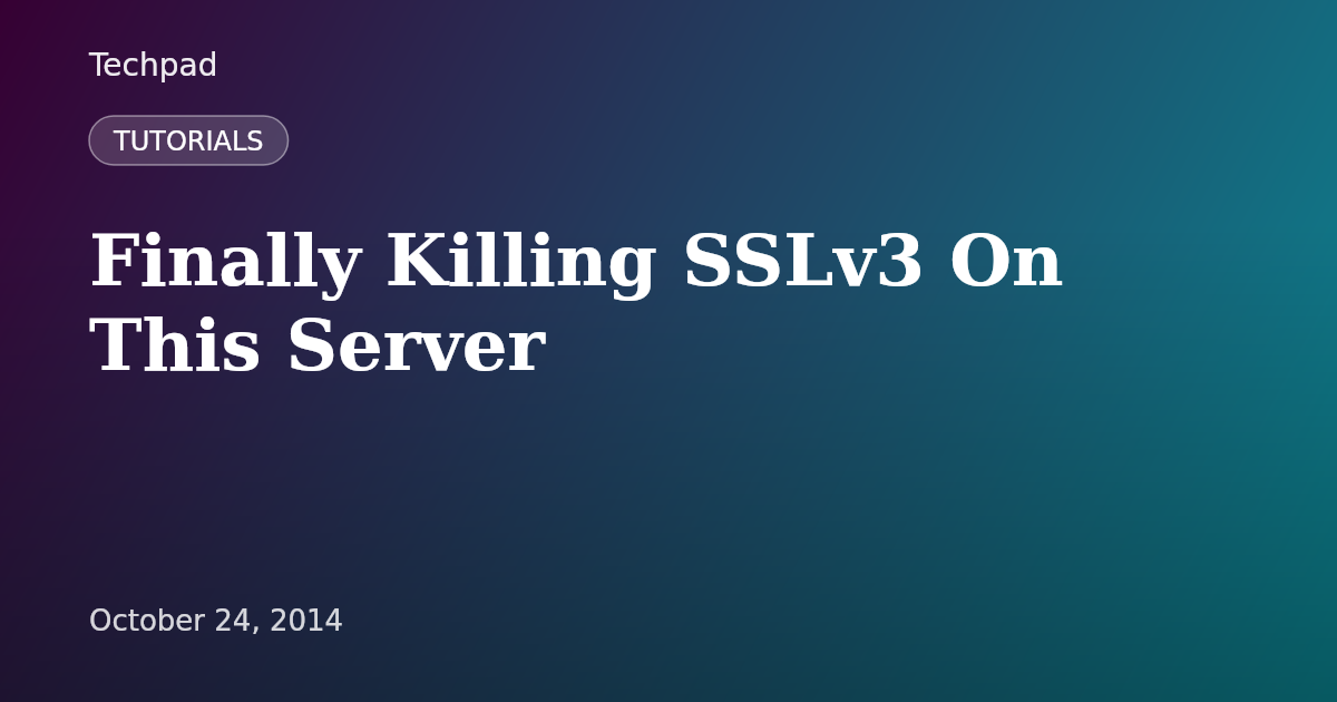 Finally Killing SSLv3 On This Server