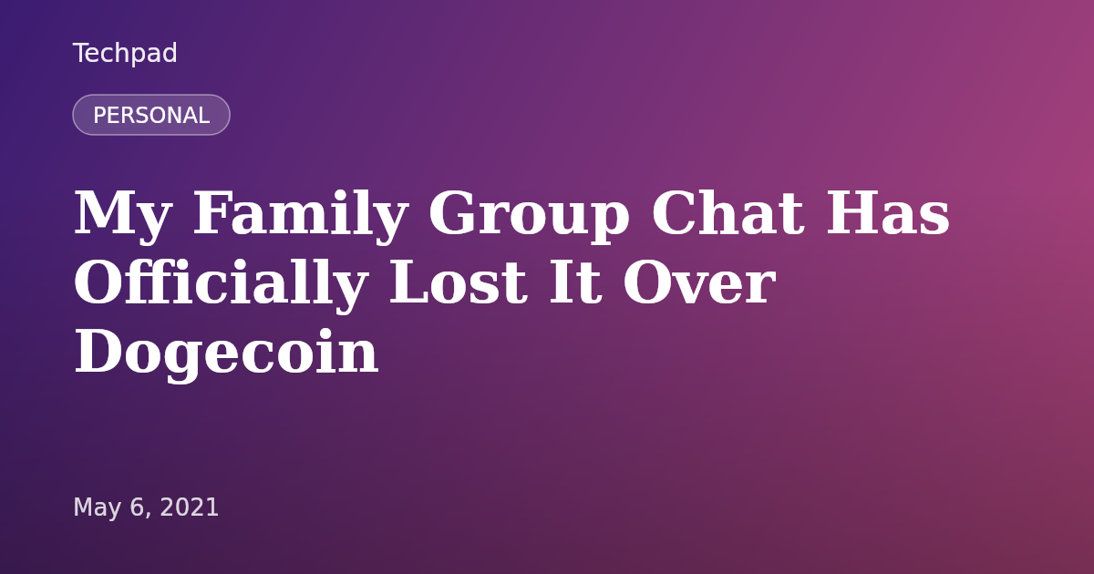 My Family Group Chat Has Officially Lost It Over Dogecoin