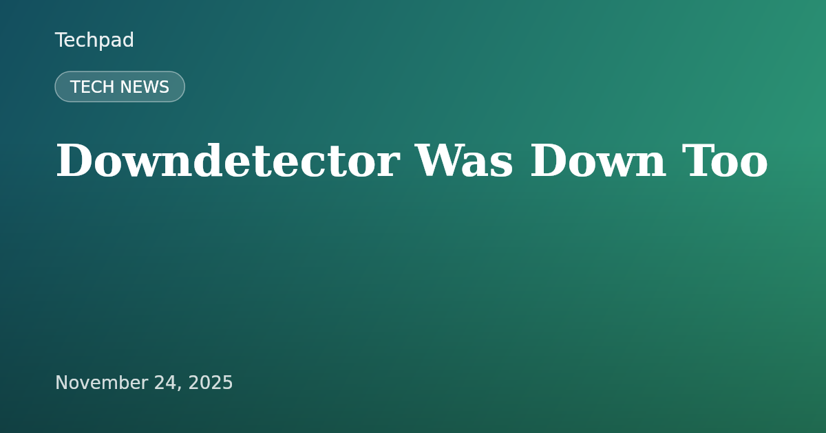 Downdetector Was Down Too