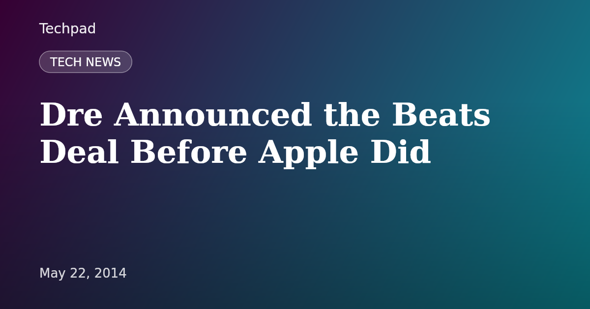 Dre Announced the Beats Deal Before Apple Did
