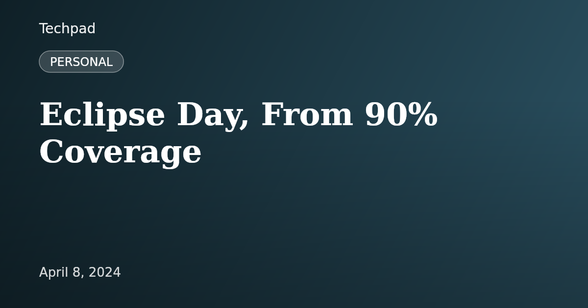 Eclipse Day, From 90% Coverage