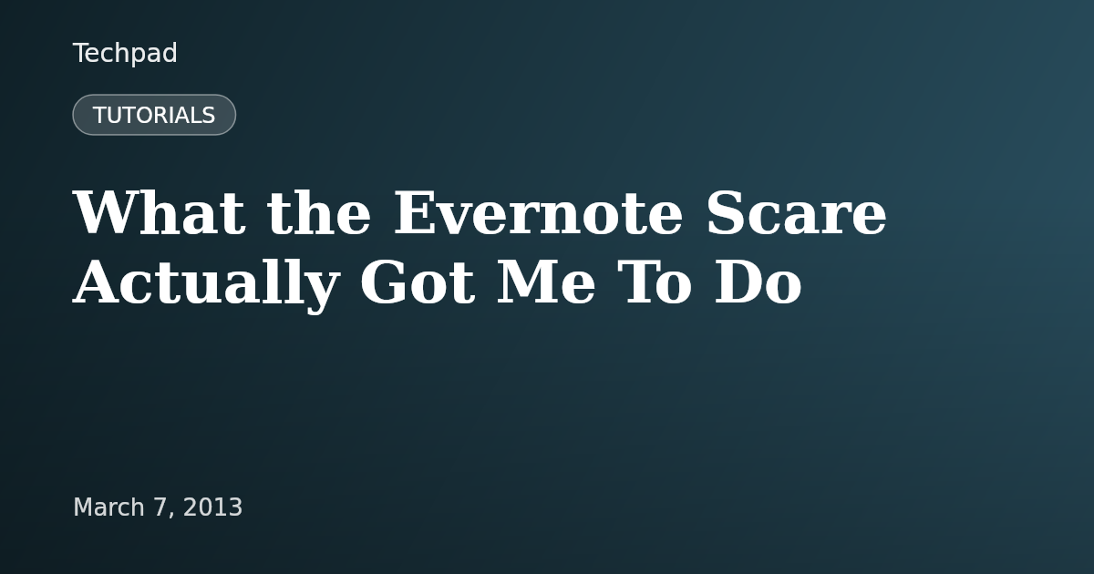 What the Evernote Scare Actually Got Me To Do