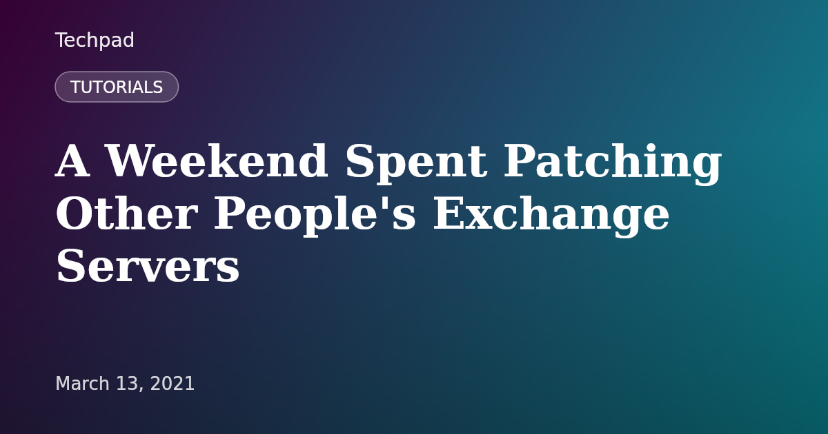 A Weekend Spent Patching Other People's Exchange Servers