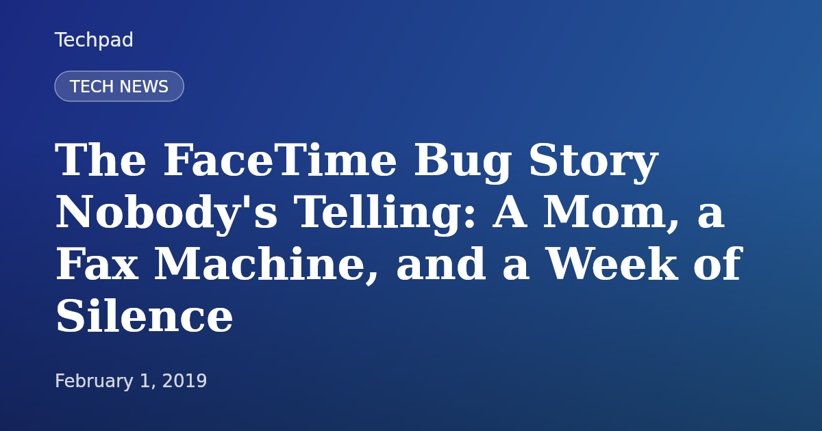 The FaceTime Bug Story Nobody's Telling: A Mom, a Fax Machine, and a Week of Silence