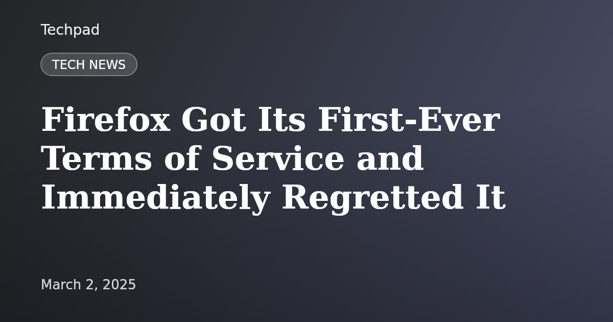 Firefox Got Its First-Ever Terms of Service and Immediately Regretted It