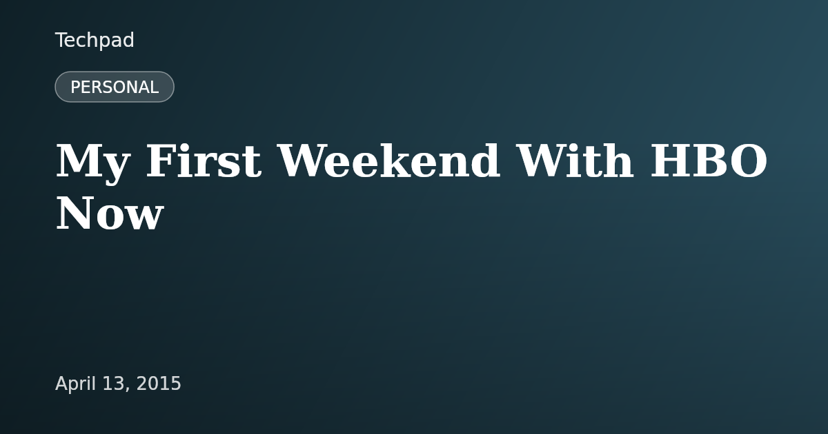 My First Weekend With HBO Now