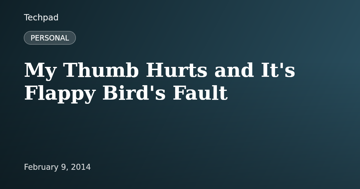 My Thumb Hurts and It's Flappy Bird's Fault
