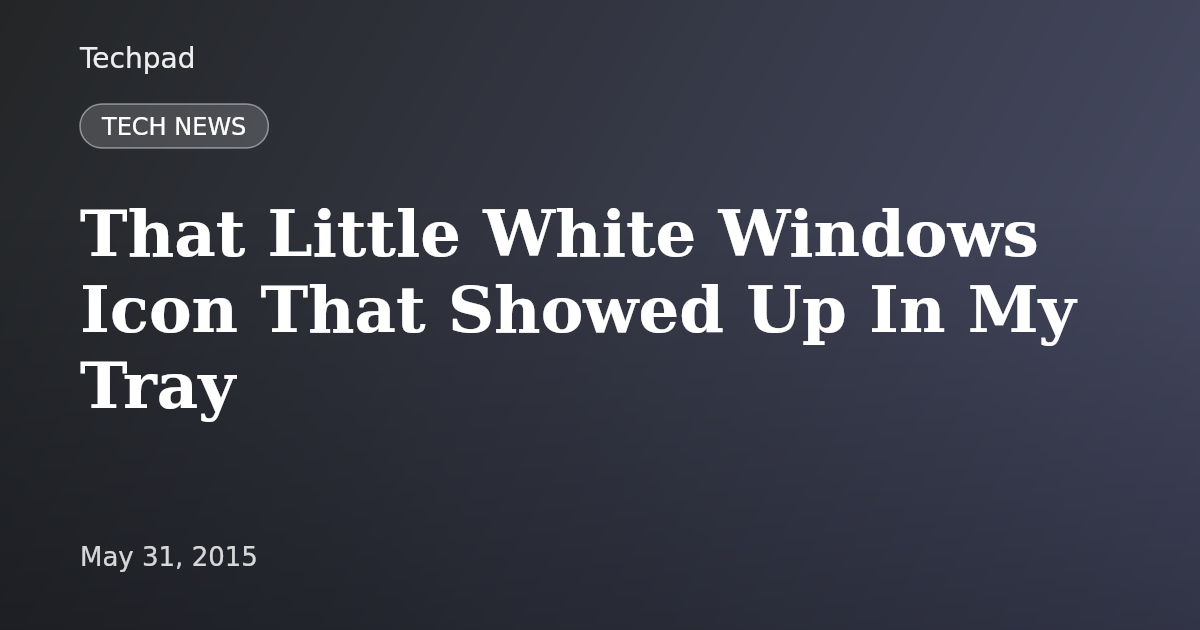 That Little White Windows Icon That Showed Up In My Tray