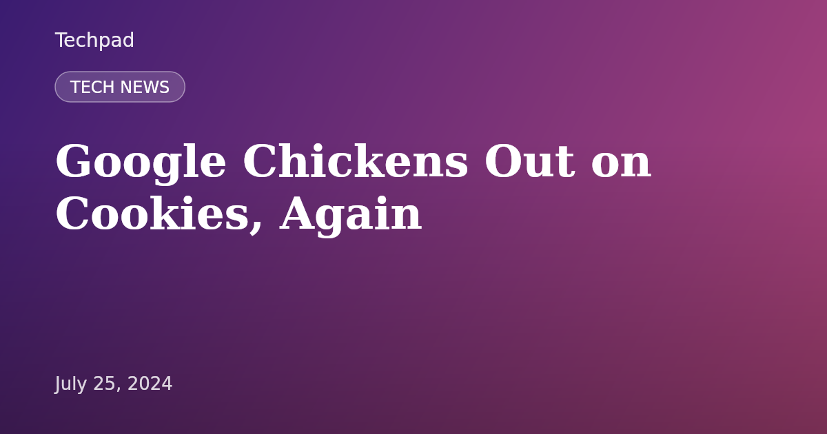 Google Chickens Out on Cookies, Again