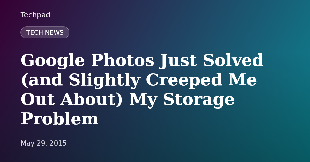 Google Photos Just Solved (and Slightly Creeped Me Out About) My Storage Problem