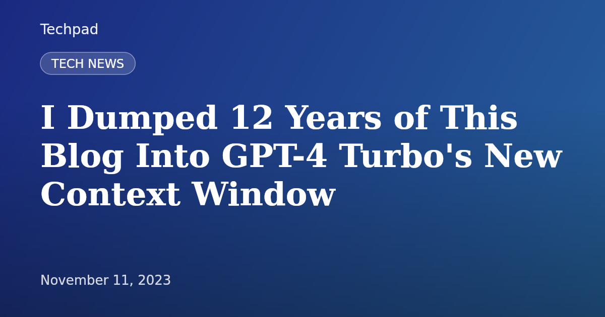 I Dumped 12 Years of This Blog Into GPT-4 Turbo's New Context Window