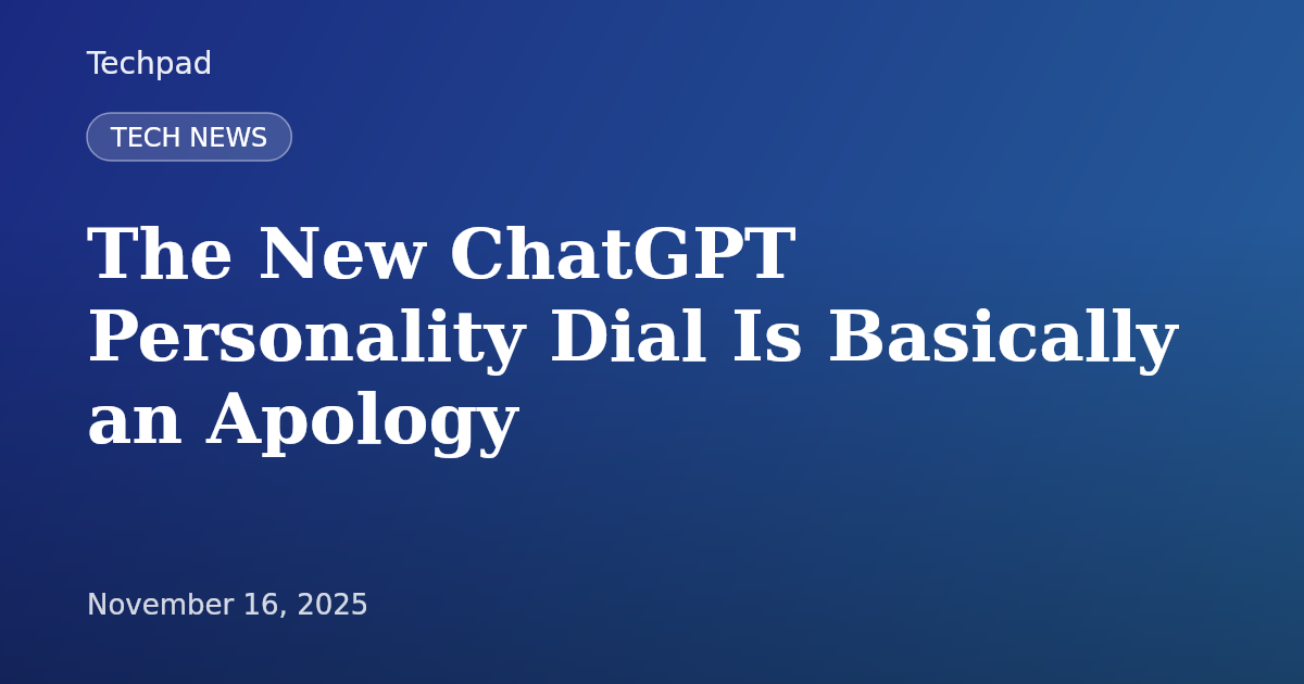 The New ChatGPT Personality Dial Is Basically an Apology