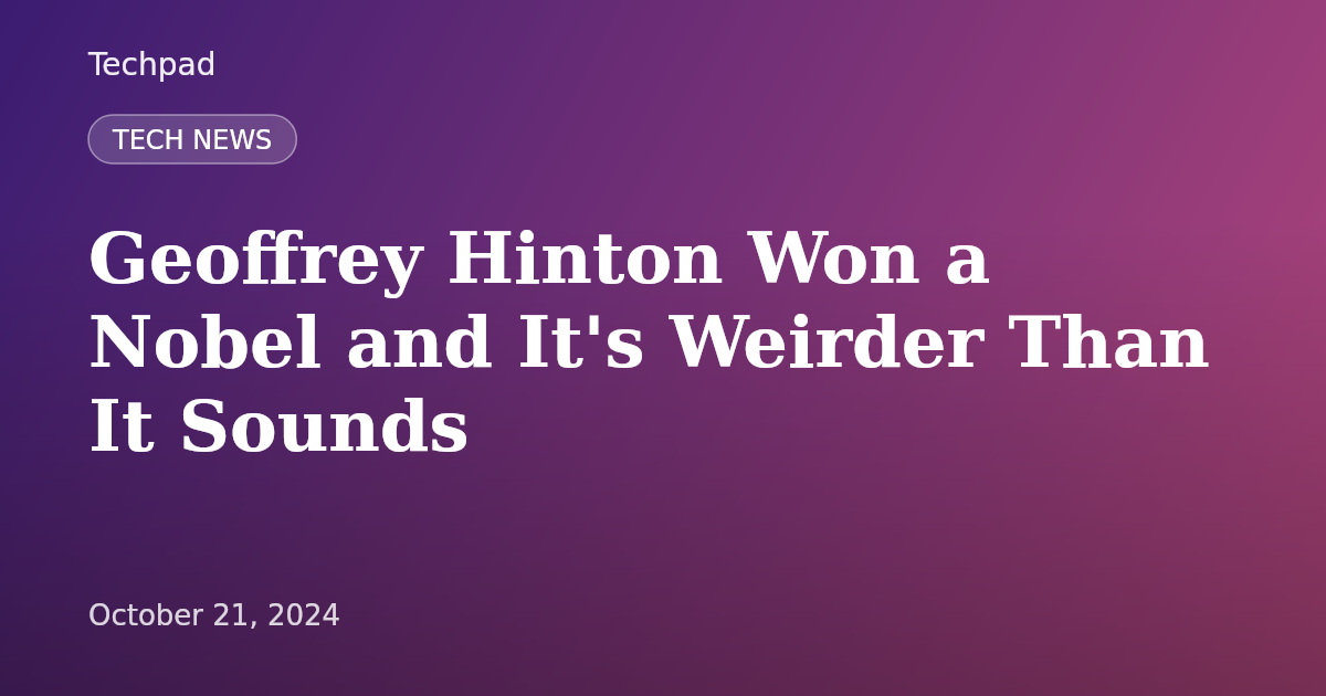 Geoffrey Hinton Won a Nobel and It's Weirder Than It Sounds