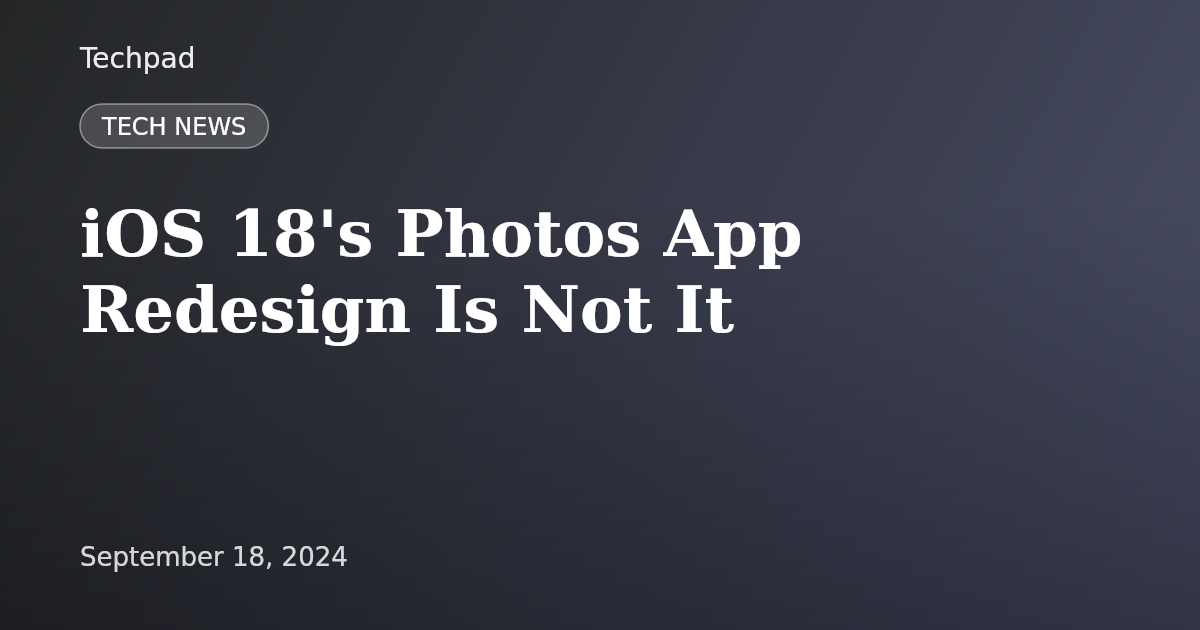 iOS 18's Photos App Redesign Is Not It