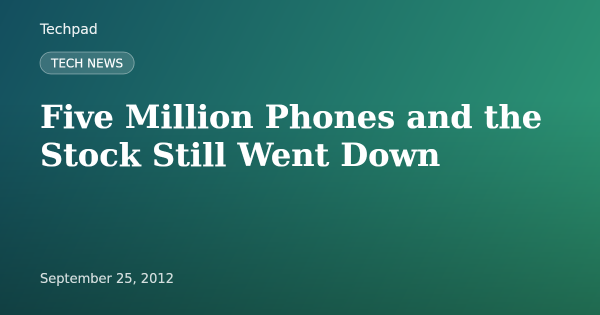 Five Million Phones and the Stock Still Went Down