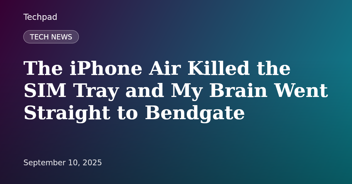 The iPhone Air Killed the SIM Tray and My Brain Went Straight to Bendgate
