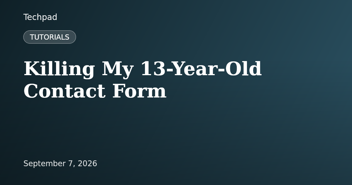 Killing My 13-Year-Old Contact Form