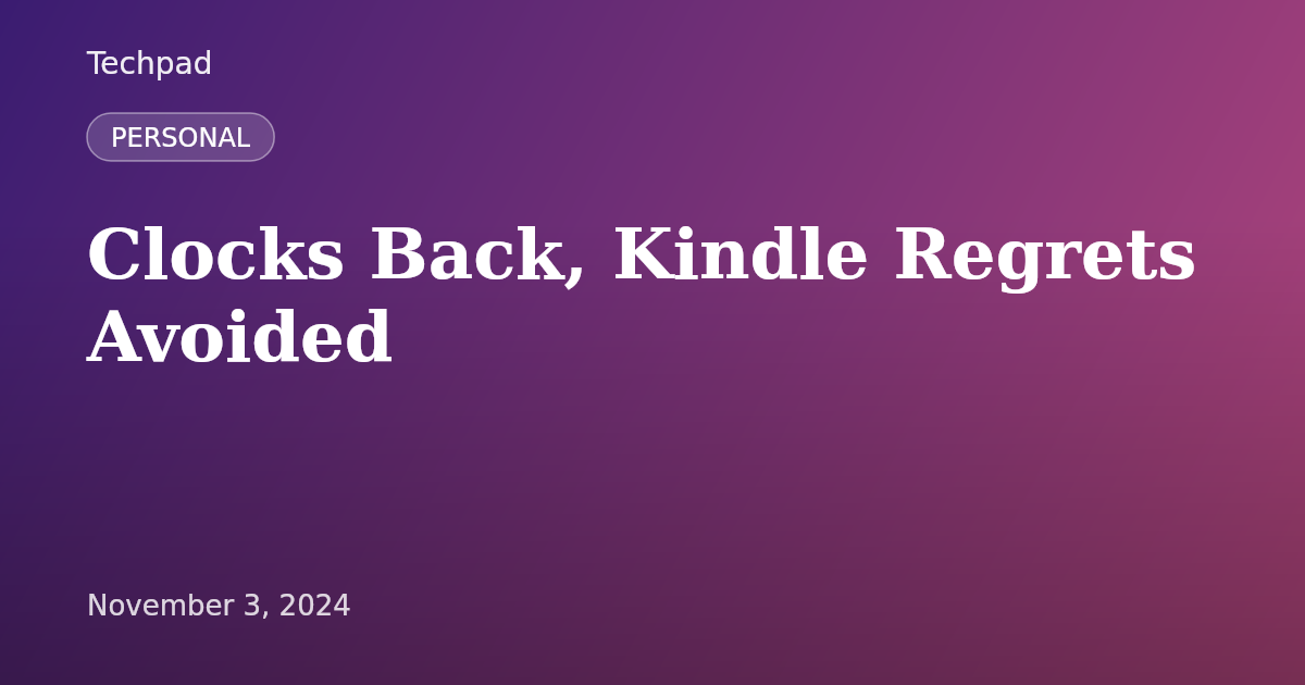 Clocks Back, Kindle Regrets Avoided