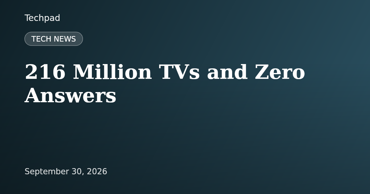 216 Million TVs and Zero Answers