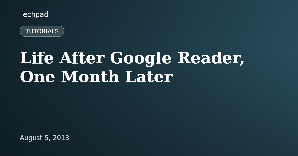 Life After Google Reader, One Month Later