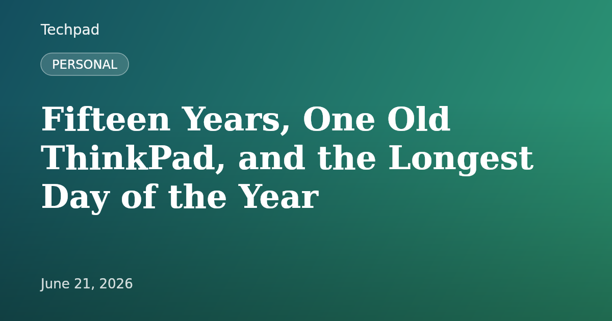 Fifteen Years, One Old ThinkPad, and the Longest Day of the Year