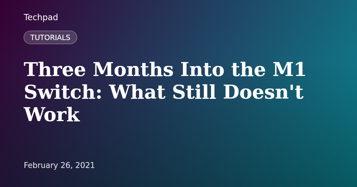 Three Months Into the M1 Switch: What Still Doesn't Work