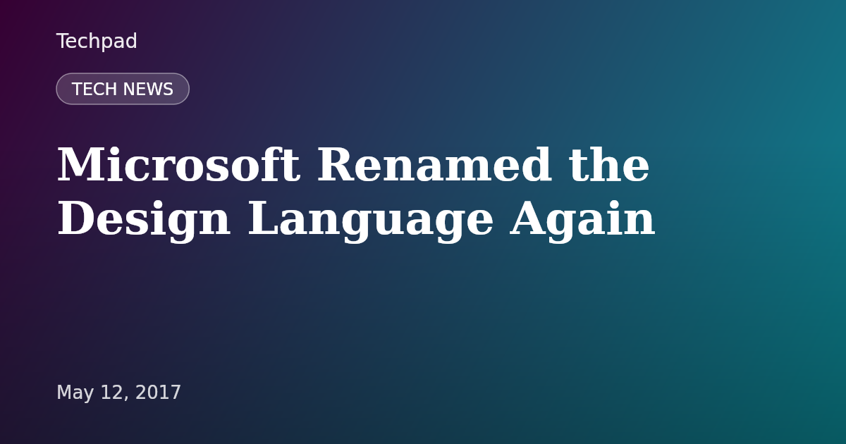 Microsoft Renamed the Design Language Again