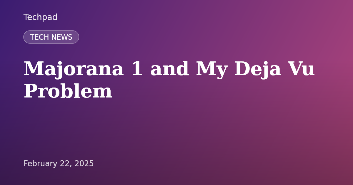 Majorana 1 and My Deja Vu Problem