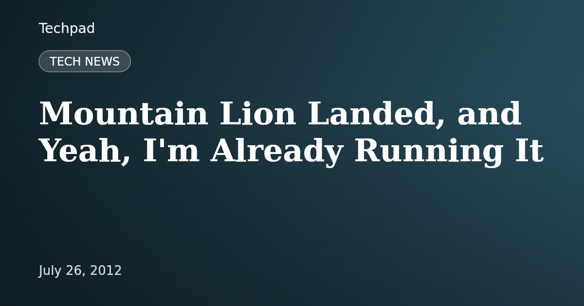Mountain Lion Landed, and Yeah, I'm Already Running It
