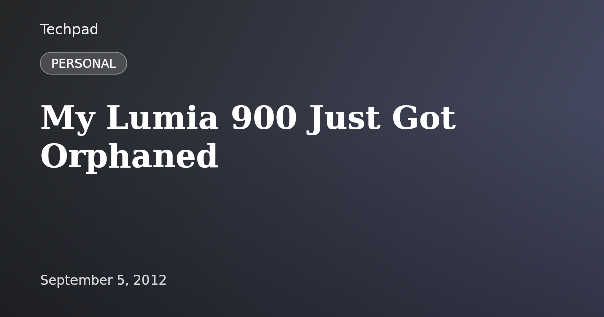 My Lumia 900 Just Got Orphaned