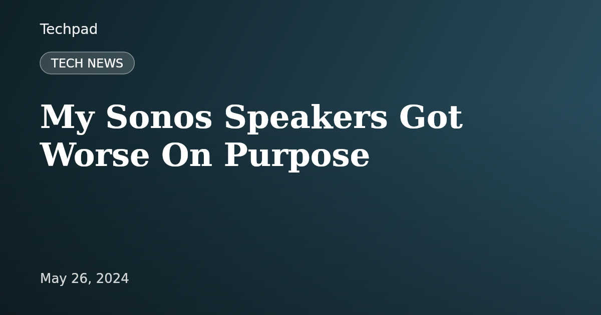 My Sonos Speakers Got Worse On Purpose
