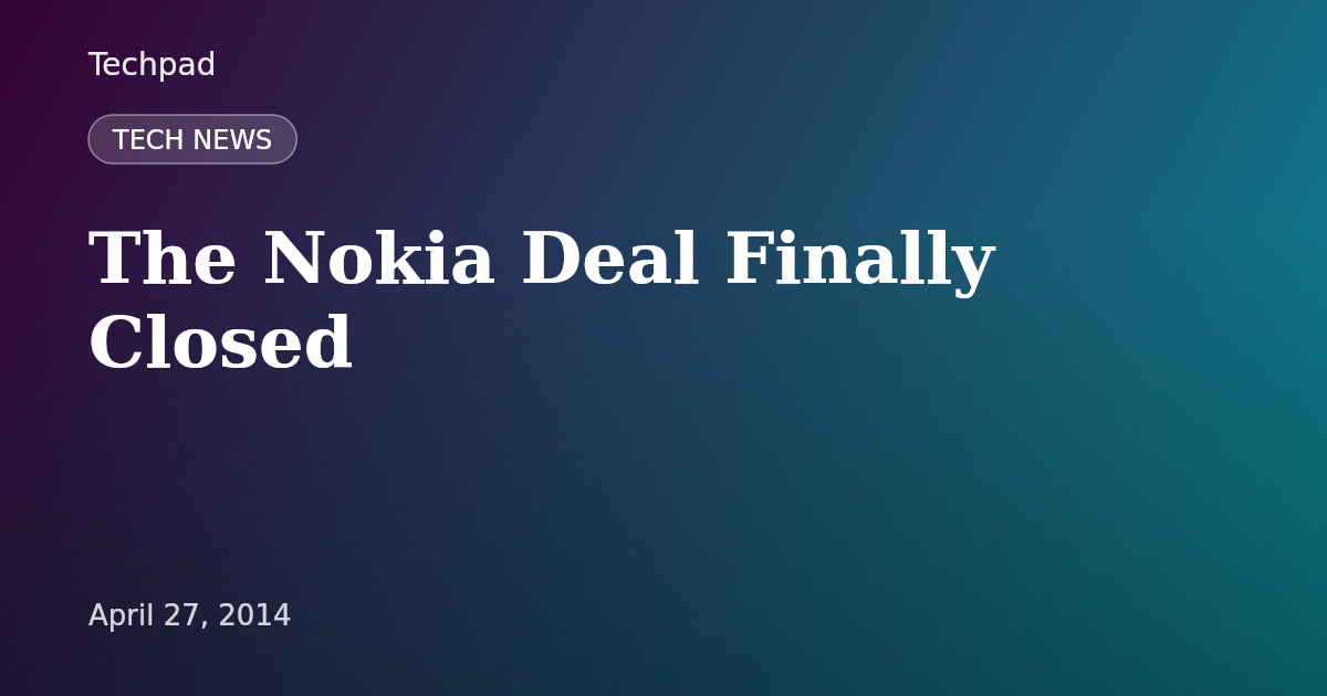 The Nokia Deal Finally Closed