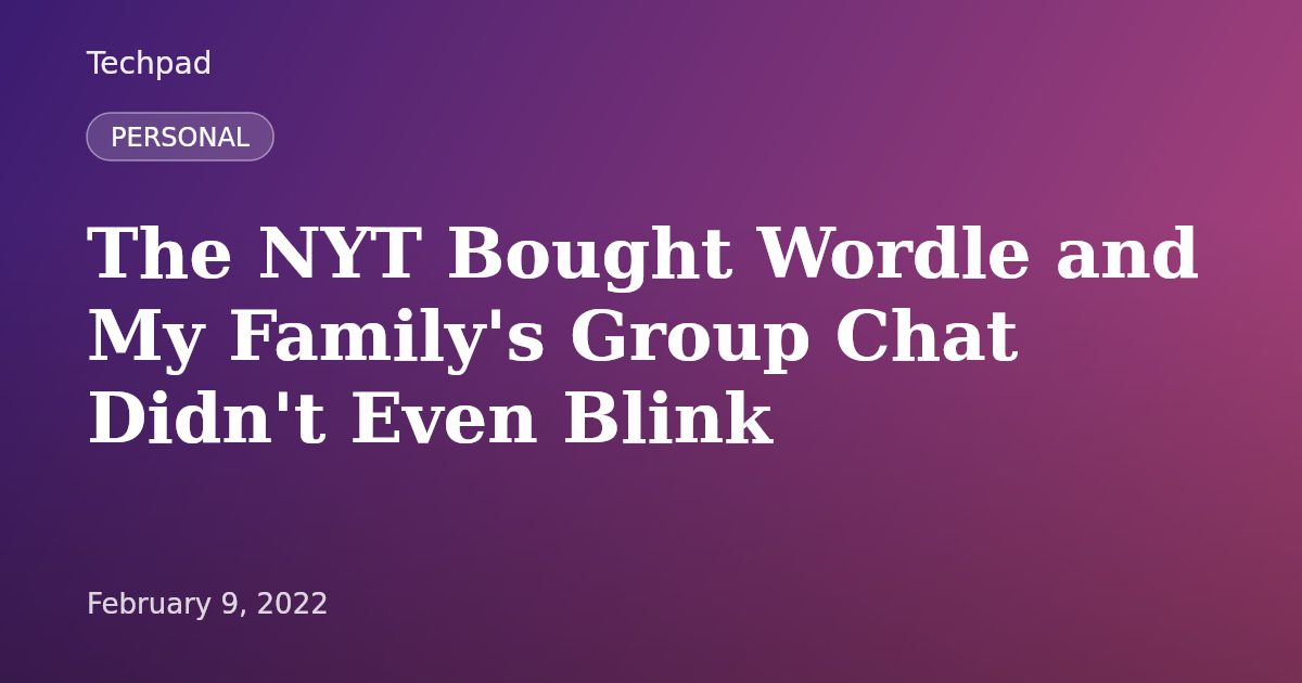 The NYT Bought Wordle and My Family's Group Chat Didn't Even Blink