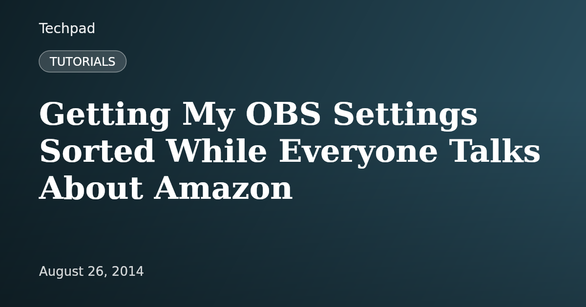 Getting My OBS Settings Sorted While Everyone Talks About Amazon