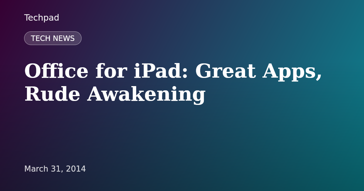 Office for iPad: Great Apps, Rude Awakening