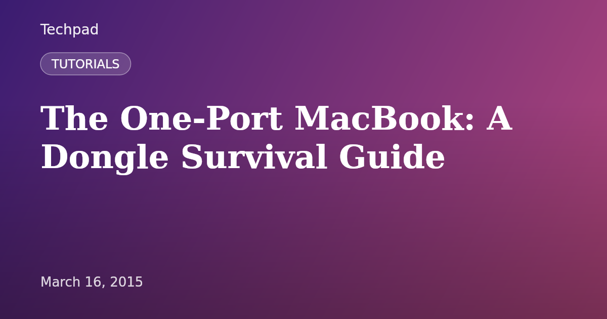 The One-Port MacBook: A Dongle Survival Guide